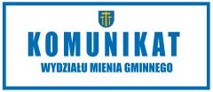 Komunikat Wydziału Mienia Gminnego