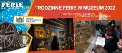 Rodzinne Ferie w Muzeum 2022