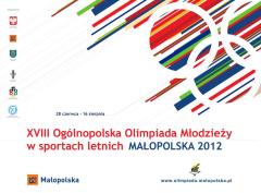 Serdecznie zapraszamy na otwarcie XVIII Ogólnopolskiej Olimpiady Młodzieży w sportach letnich MAŁOPOLSKA 2012