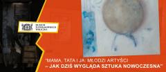 Mama, Tata i Ja: Młodzi artyści – jak dziś wygląda sztuka nowoczesna